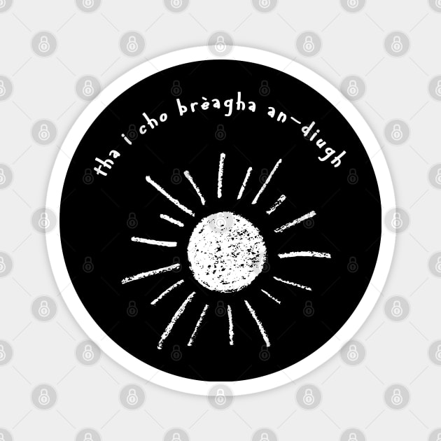 tha i cho brèagha an-diugh - Scottish Gaelic It Is So Lovely Today Magnet by tnts